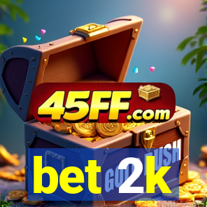 bet 2k